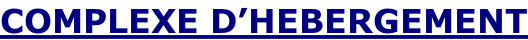 COMPLEXE D’HEBERGEMENT