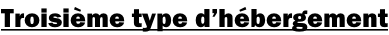Troisième type d’hébergement